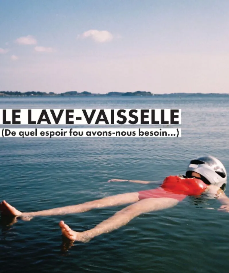 Affiche  spectacle : Le lave-vaisselle (de quel espoir fou avons-nous besoin...)