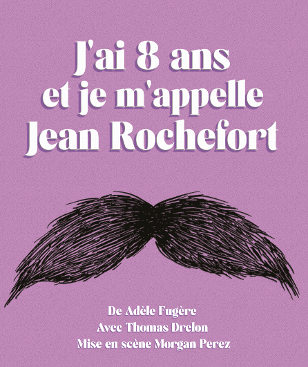 Affiche du spectacle J'ai 8 ans et je m'appelle Jean Rochefort