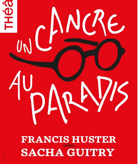 Affiche  spectacle : Un cancre au paradis / Francis Huster célèbre Sacha Guitry