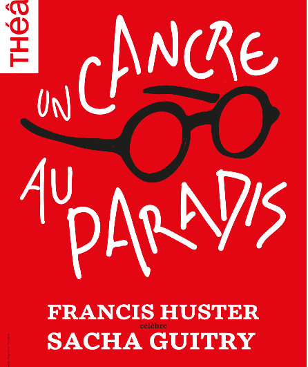 Affiche du spectacle Un cancre au paradis / Francis Huster célèbre Sacha Guitry