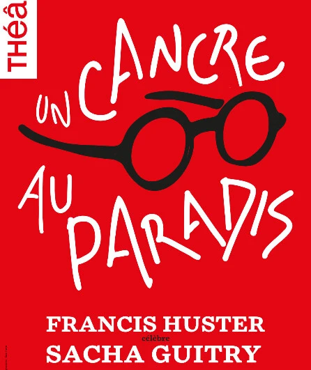 Affiche  spectacle : Un cancre au paradis / Francis Huster célèbre Sacha Guitry