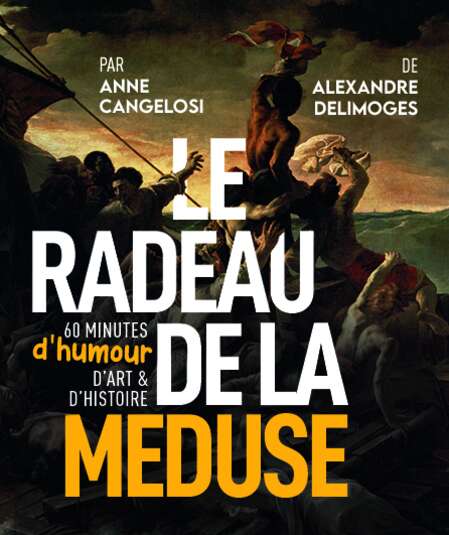 Affiche du spectacle : Le Radeau de la Méduse, 60 minutes d'humour, d'art et d'histoire