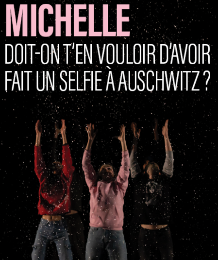 Affiche du spectacle : Michelle doit-on t'en vouloir d'avoir fait un selfie à Auschwitz ?