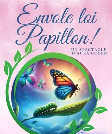 Affiche du spectacle : Envole toi Papillon!