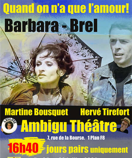 Affiche du spectacle : Quand on n'a que l'amour! Brel - Barbara