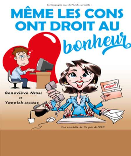 Affiche du spectacle : Même les cons ont droit au bonheur