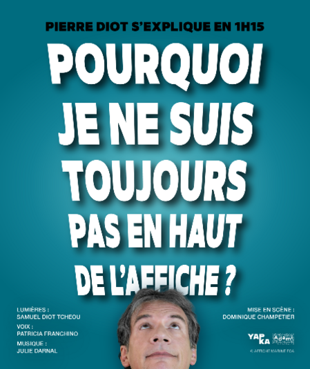 Affiche du spectacle : Pourquoi je ne suis toujours pas en haut de l'affiche ?