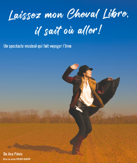 Affiche du spectacle : Laissez mon Cheval Libre, il sait où aller!