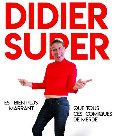 Affiche du spectacle : Didier Super est bien plus marrant que tous ces comiques de merde