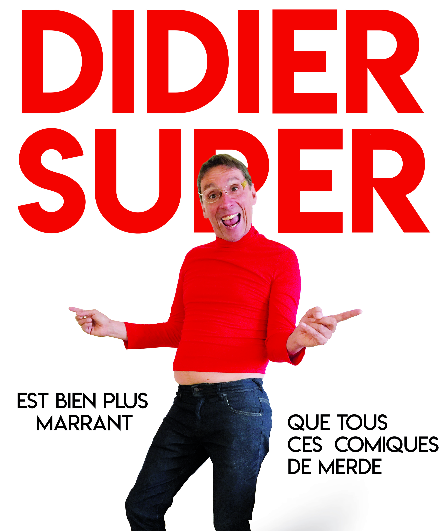Affiche du spectacle Didier Super est bien plus marrant que tous ces comiques de merde