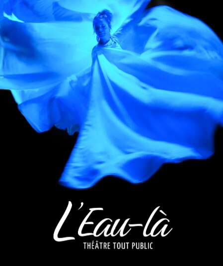Affiche du spectacle : L'Eau-là
