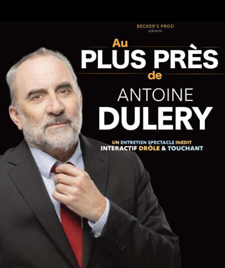 Affiche du spectacle : Au Plus Près de Antoine Duléry