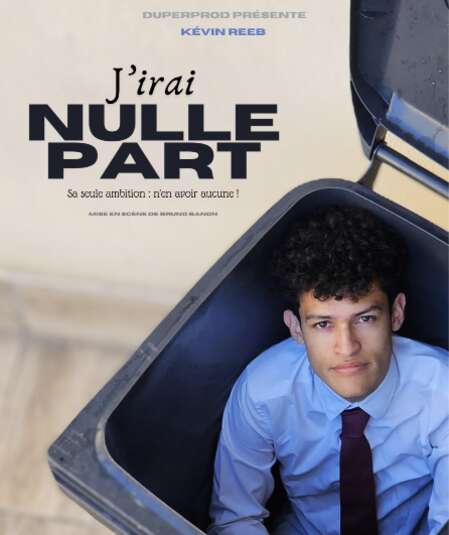 Affiche du spectacle : J’irais Nulle Part