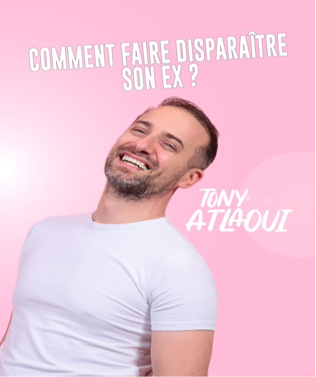 Affiche du spectacle Tony Atlaoui dans comment faire disparaître son ex ?