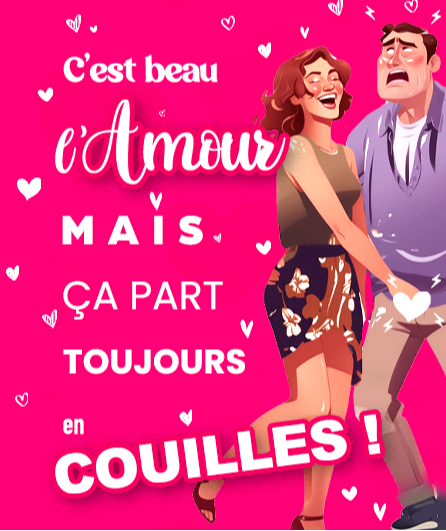 Affiche du spectacle C'est beau l'amour, mais ça part toujours en couilles !