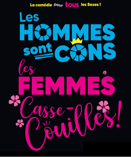 Affiche du spectacle Les hommes sont cons, les femmes casse-couilles !