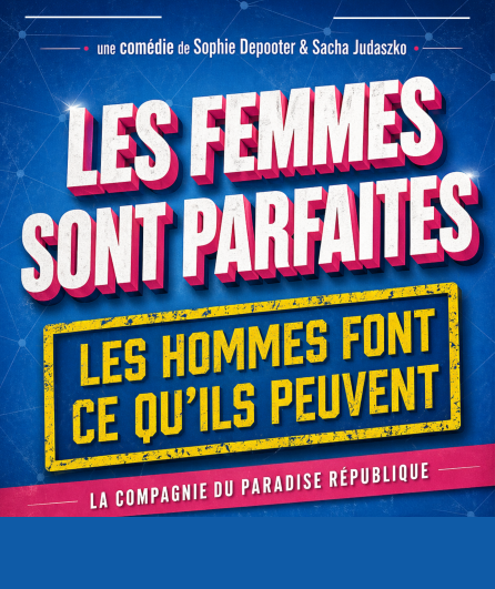 Affiche du spectacle Les femmes sont parfaites, les hommes font ce qu'ils peuvent