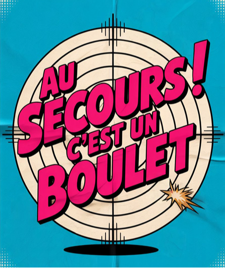 Affiche du spectacle Au secours ! C'est un boulet