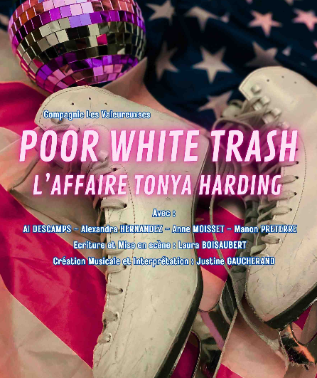Affiche du spectacle Poor White Trash, l'affaire Tonya Harding