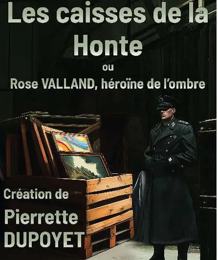 Affiche  spectacle : Les caisses de la honte ou Rose Valland, héroïne de l'ombre