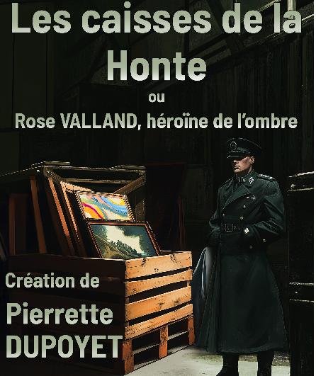 Affiche du spectacle Les caisses de la honte ou Rose Valland, héroïne de l'ombre