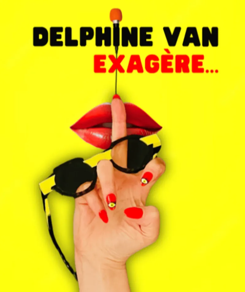 Affiche  spectacle : Delphine Van Exagère...