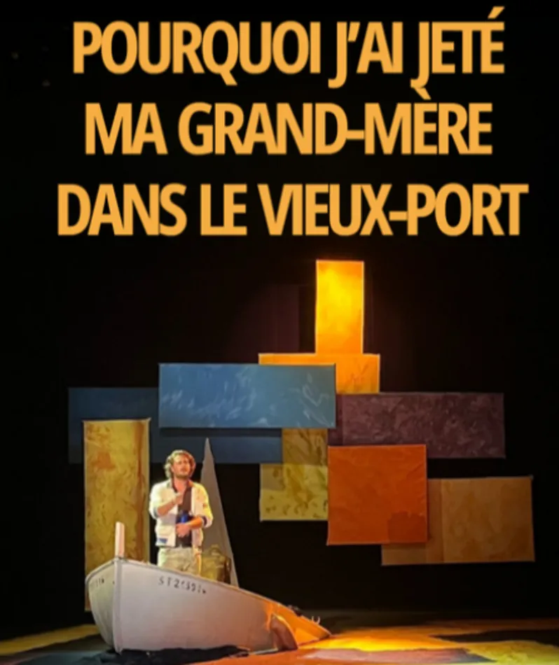 Affiche  spectacle : Pourquoi j'ai jeté ma grand-mère dans le vieux-port