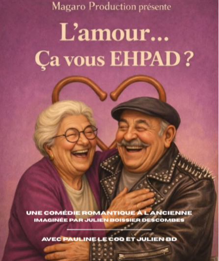 Affiche du spectacle L'Amour...Ça Vous Ehpad ?
